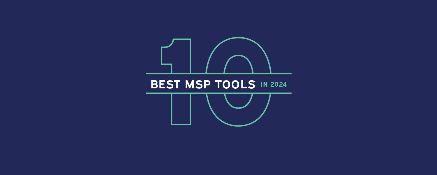 The 10 Best MSP Tools in 2024