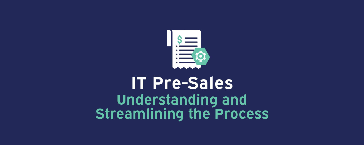 IT Pre-Sales: Understanding and Streamlining the Process