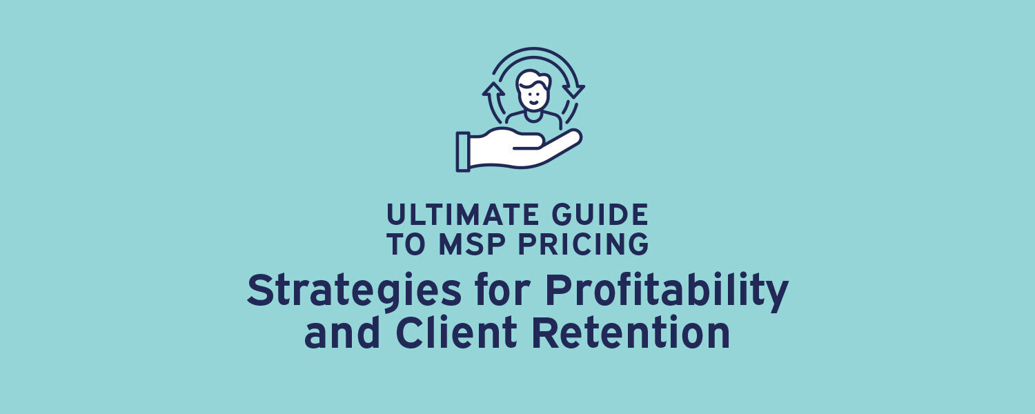 Ultimate Guide to MSP Pricing: Strategies for Profitability and Client Retention