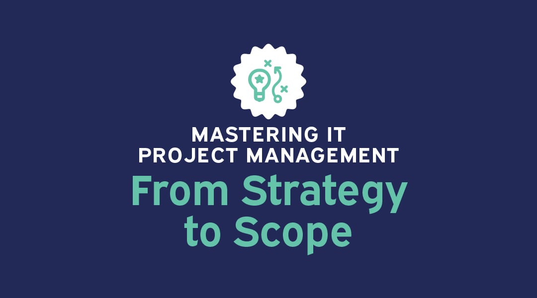 Mastering IT Project Management: From Strategy to Scope