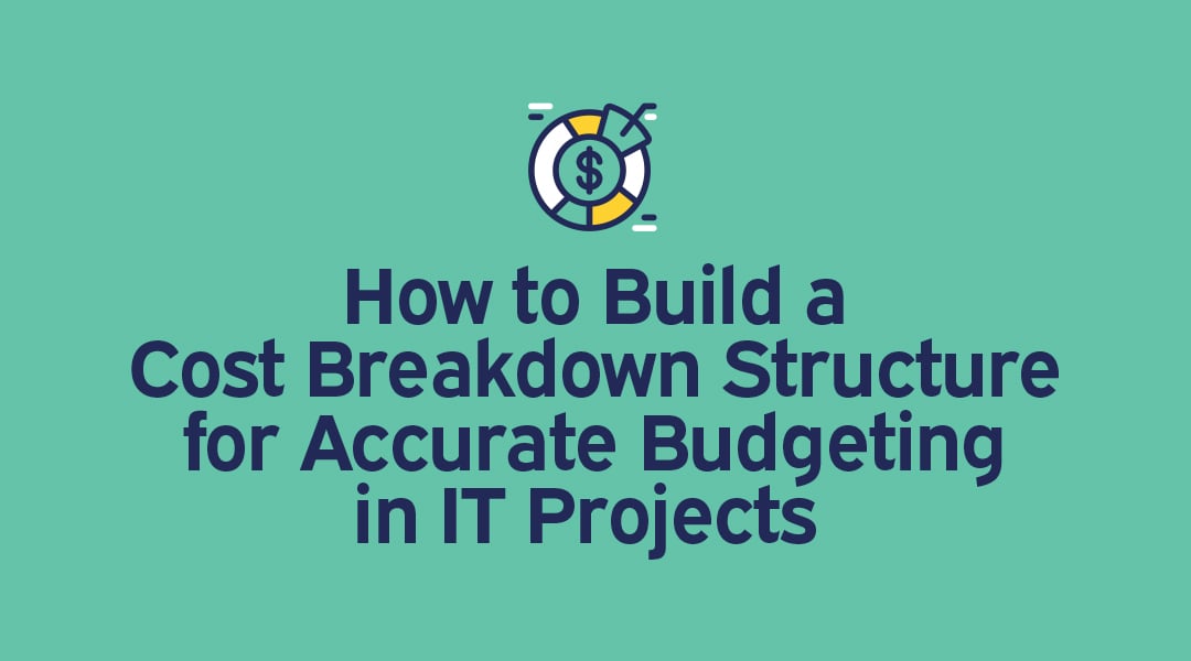 How to Build a Cost Breakdown Structure (CBS) for Accurate Budgeting in IT Projects