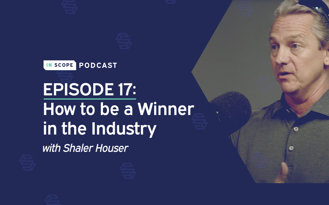 Episode 17: How to be a Winner in the Industry with Shaler Houser