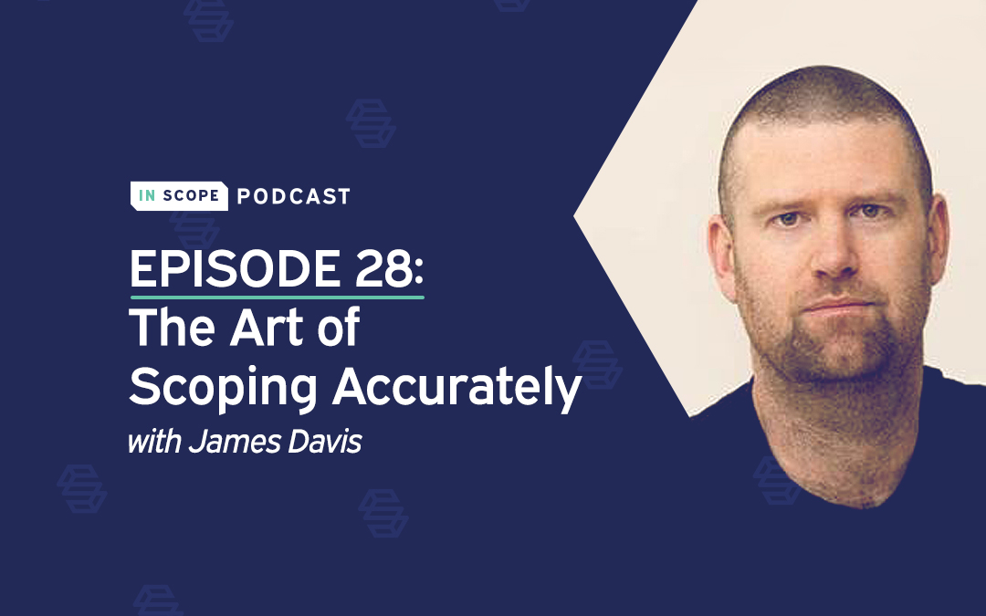 The Art of Scoping Accurately with James Davis