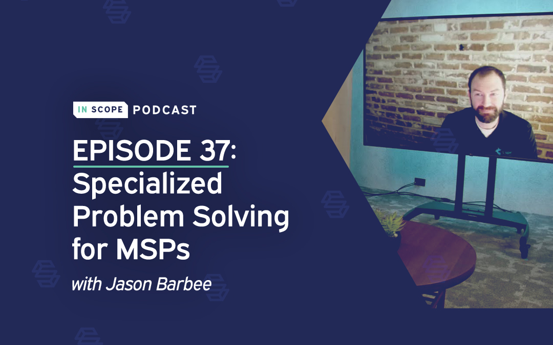 Specialized Problem Solving for MSPs with Jason Barbee