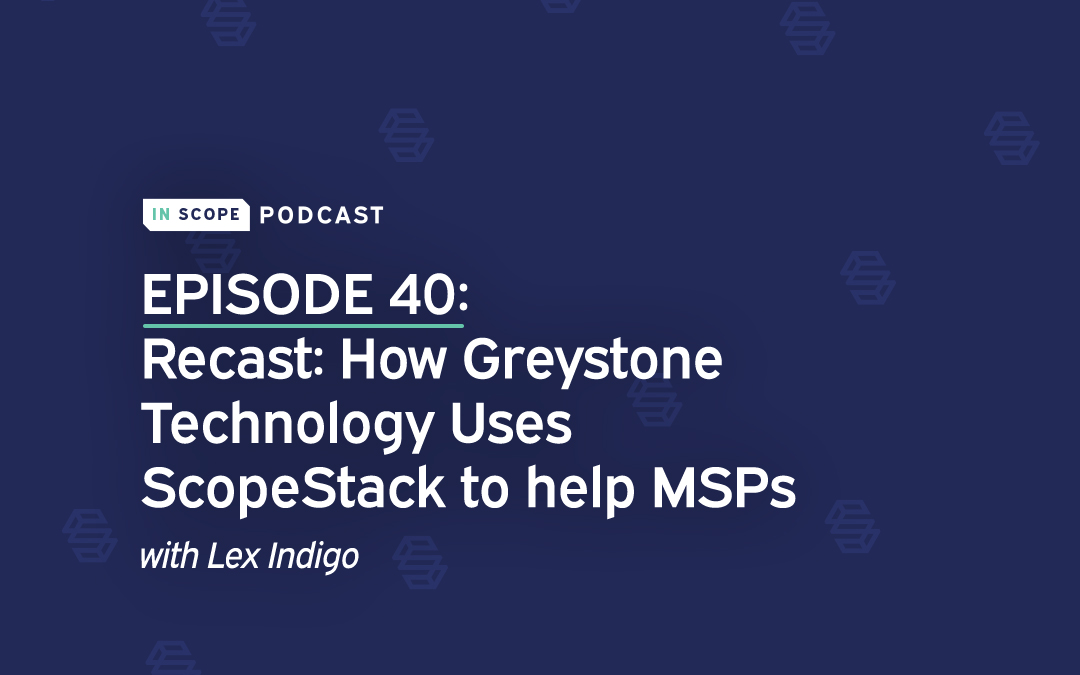 Recast: How Greystone Technology Uses ScopeStack to help MSPs with Lex Indigo