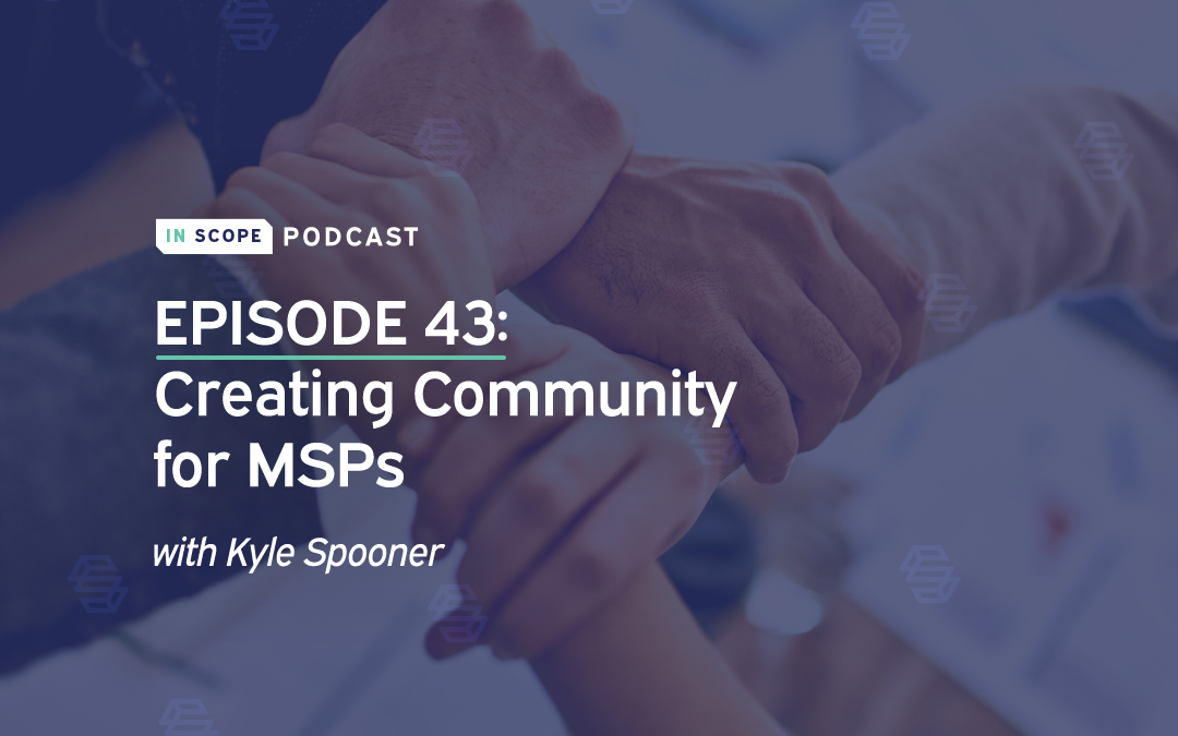 Creating Community for MSPs with Kyle Spooner