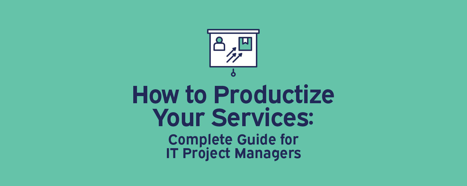 How to Productize Your Services: Complete Guide for IT Project Managers