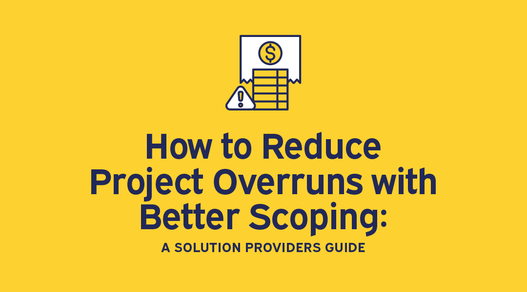 How to Reduce IT Project Overruns with Better Scoping: A Solution Provider's Guide
