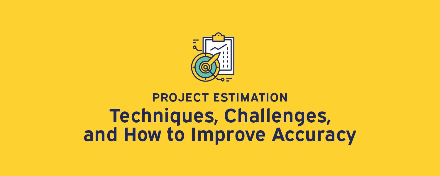 Project Estimation: Techniques, Challenges, and How to Improve Accuracy