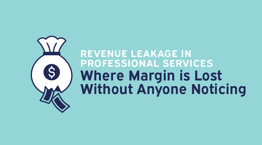 Revenue Leakage in Professional Services: Where Margin is Lost Without Anyone Noticing