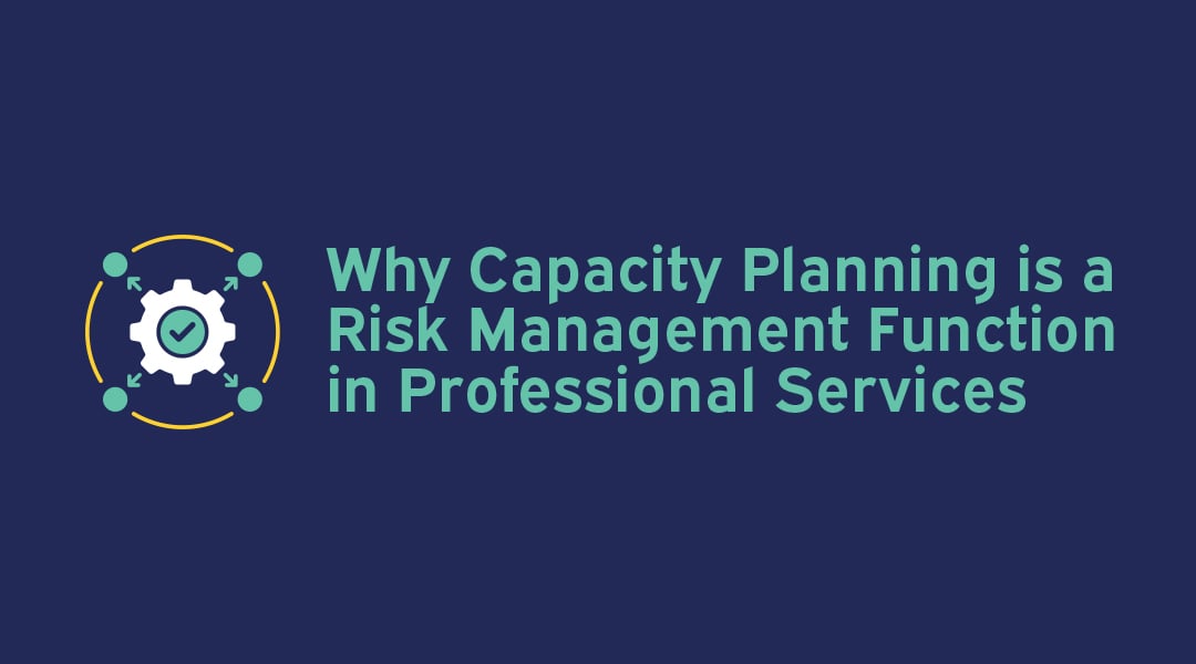 Why Capacity Planning is a Risk Management Function in Professional Services