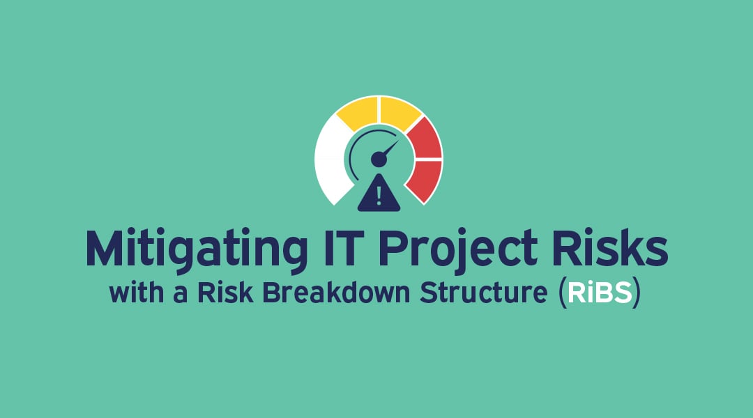 Mitigating IT Project Risks Using a Risk Breakdown Structure (RiBS)