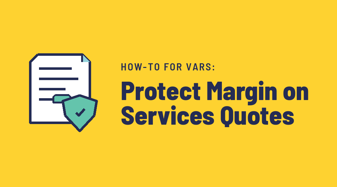 How-to for VARs: Protect Margin on Services Quotes