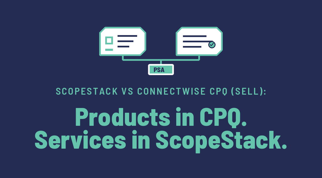 ScopeStack vs ConnectWise CPQ (Sell): Products in CPQ. Services in ScopeStack.