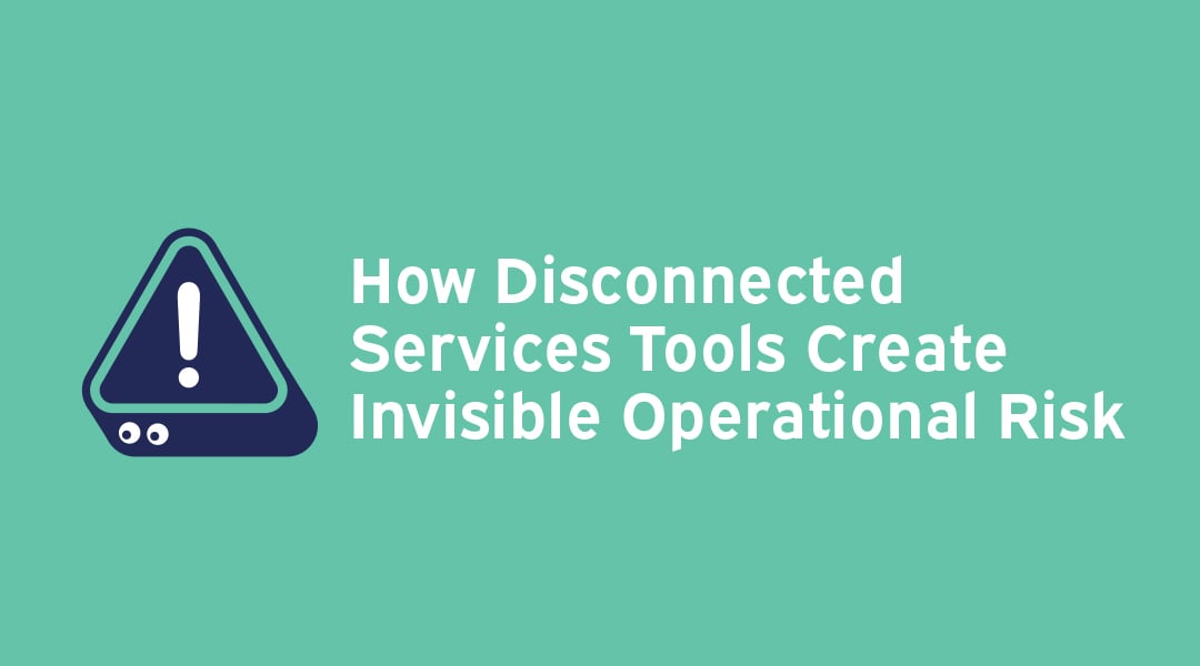 How Disconnected Services Tools Create Invisible Operational Risk