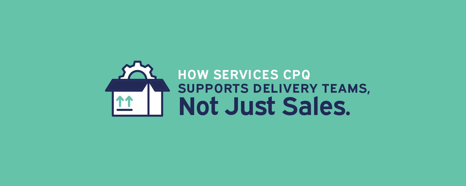 How Services CPQ Supports Delivery Teams, Not Just Sales