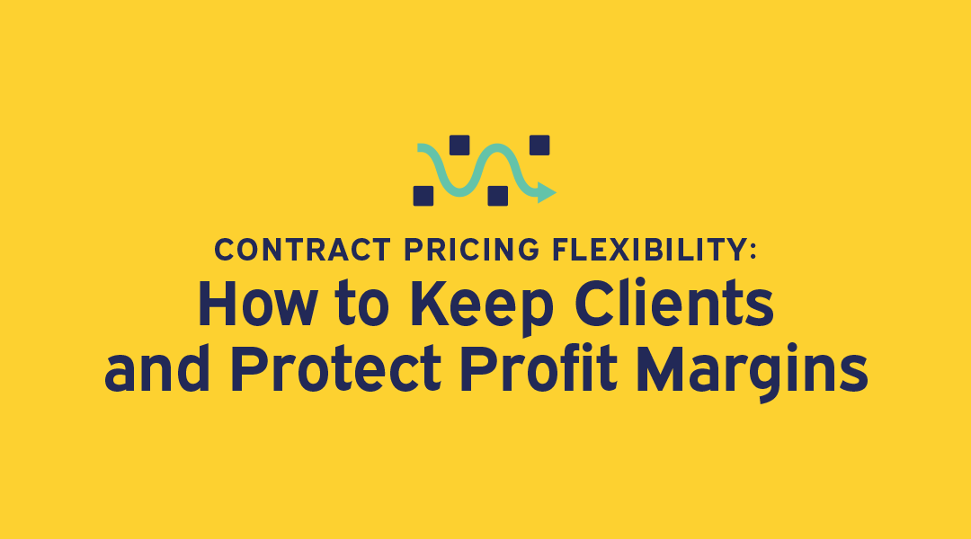 Contract Pricing Flexibility: How to Keep Clients and Protect Profit Margins